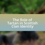 The Role of Tartan in Scottish Clan Identity