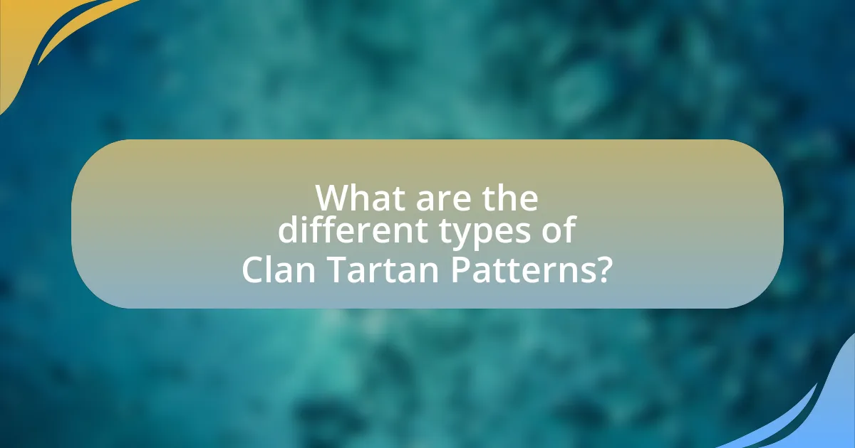 What are the different types of Clan Tartan Patterns?