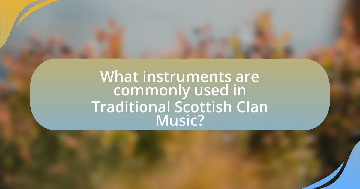 What instruments are commonly used in Traditional Scottish Clan Music?
