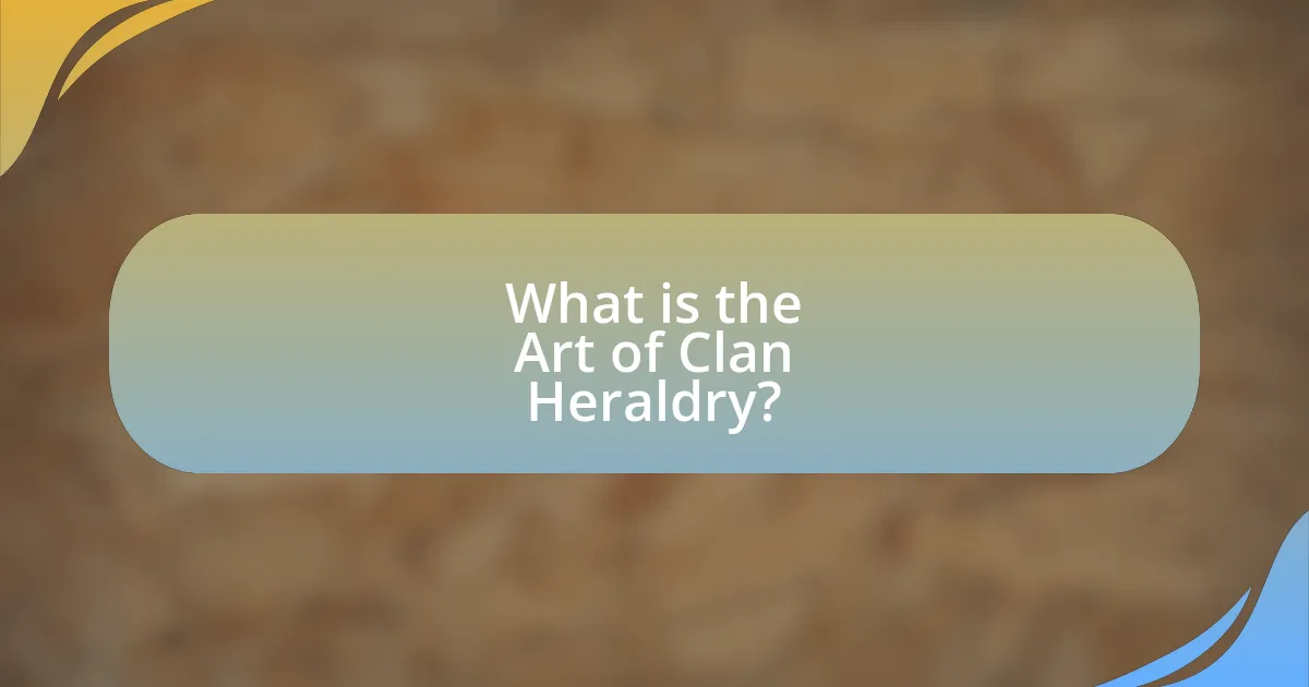 What is the Art of Clan Heraldry?